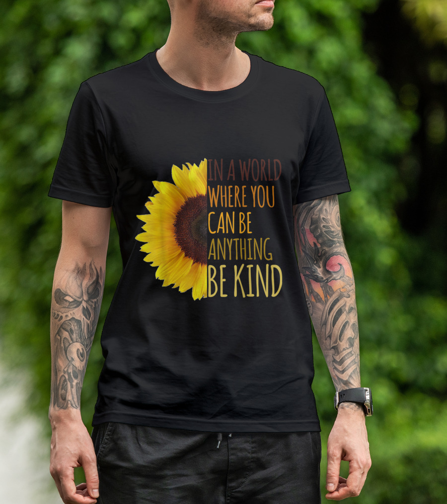 In A World Where You Can Be Anything Be Kind Sunflower T-Shirt