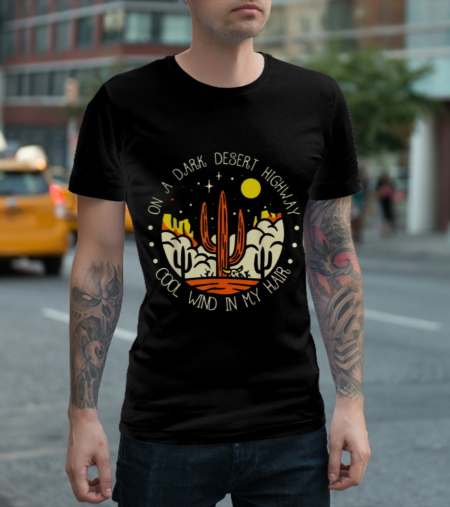 On A Dark Desert Highway Cool Wind In My Hair Cactus Sunset Desert Scene T-Shirt