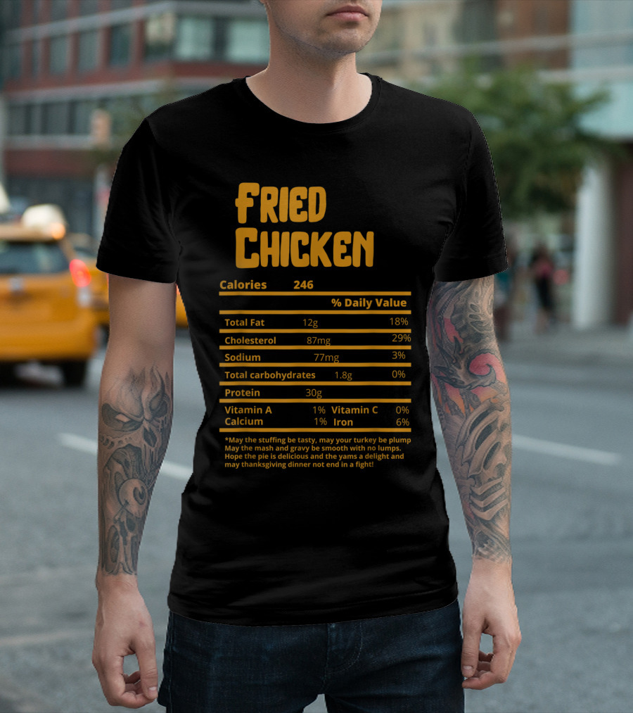 Fried Chicken Calories Nutrition Facts May Thanksgiving Dinner Not End in a Fight T-Shirt