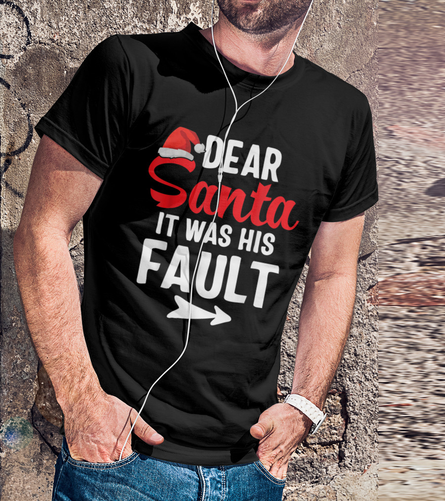 Funny Christmas Couples Santa Hat Dear Santa It Was His Fault T-Shirt