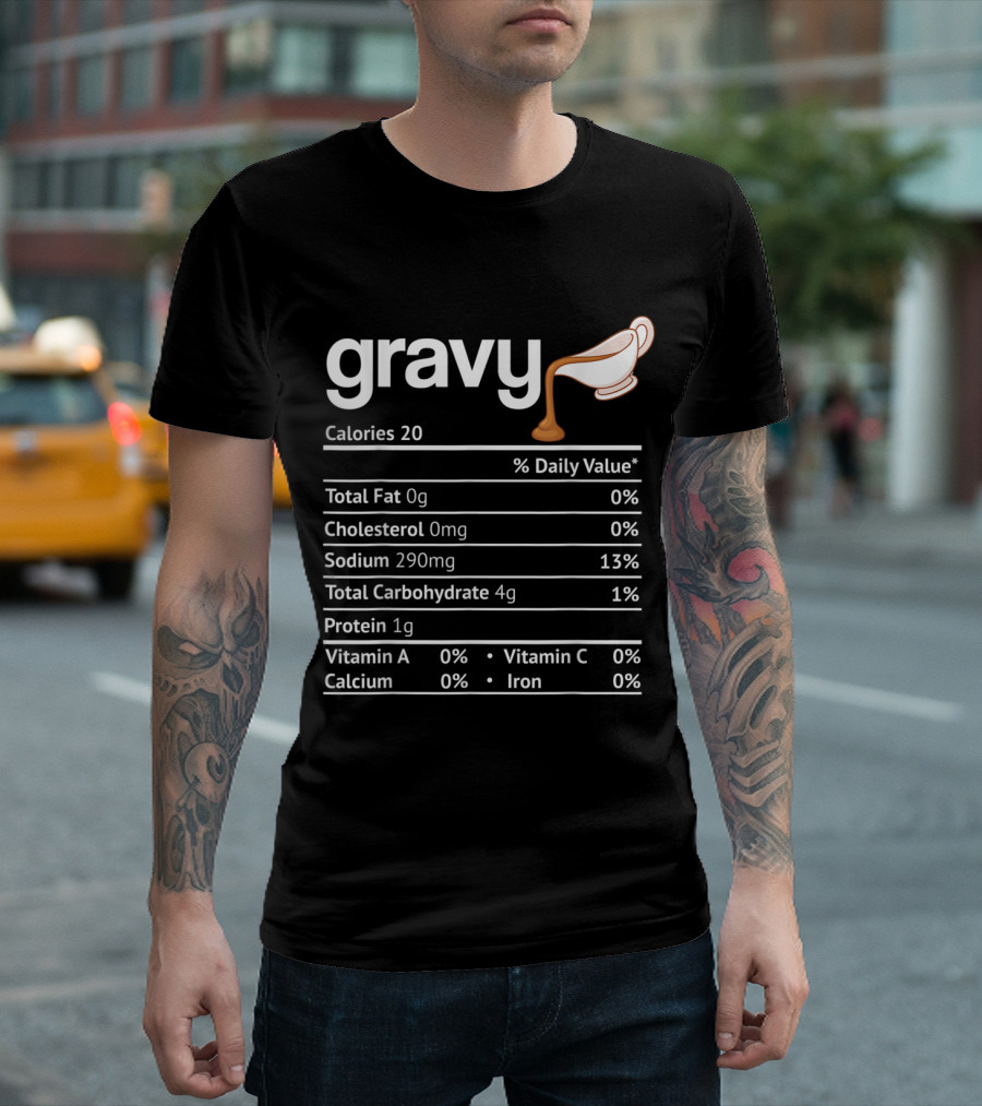Gravy Nutrition Facts Calories 20 Total Fat Cholesterol Sodium Carbohydrate Protein Vitamin Calcium Iron T-Shirt