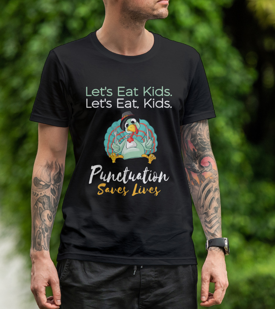 Let's Eat Kids Let's Eat Kids Punctuation Saves Lives Funny Turkey Thanksgiving Teacher T-Shirt