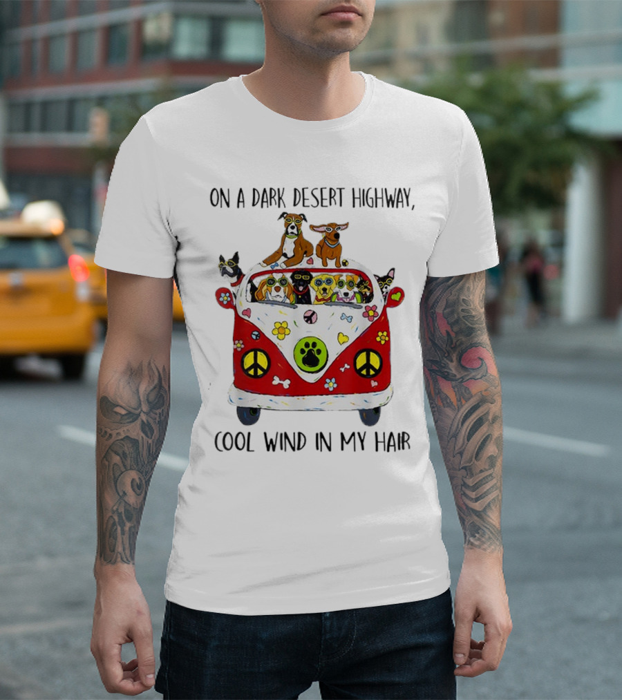 On A Dark Desert Highway Cool Wind In My Hair Dogs In Hippie Van T-Shirt