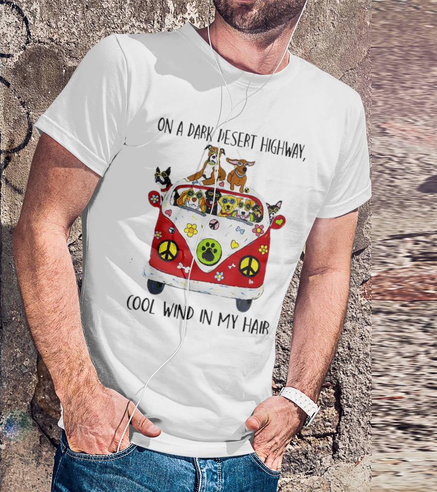 On A Dark Desert Highway Cool Wind In My Hair Dogs In Hippie Van T-Shirt