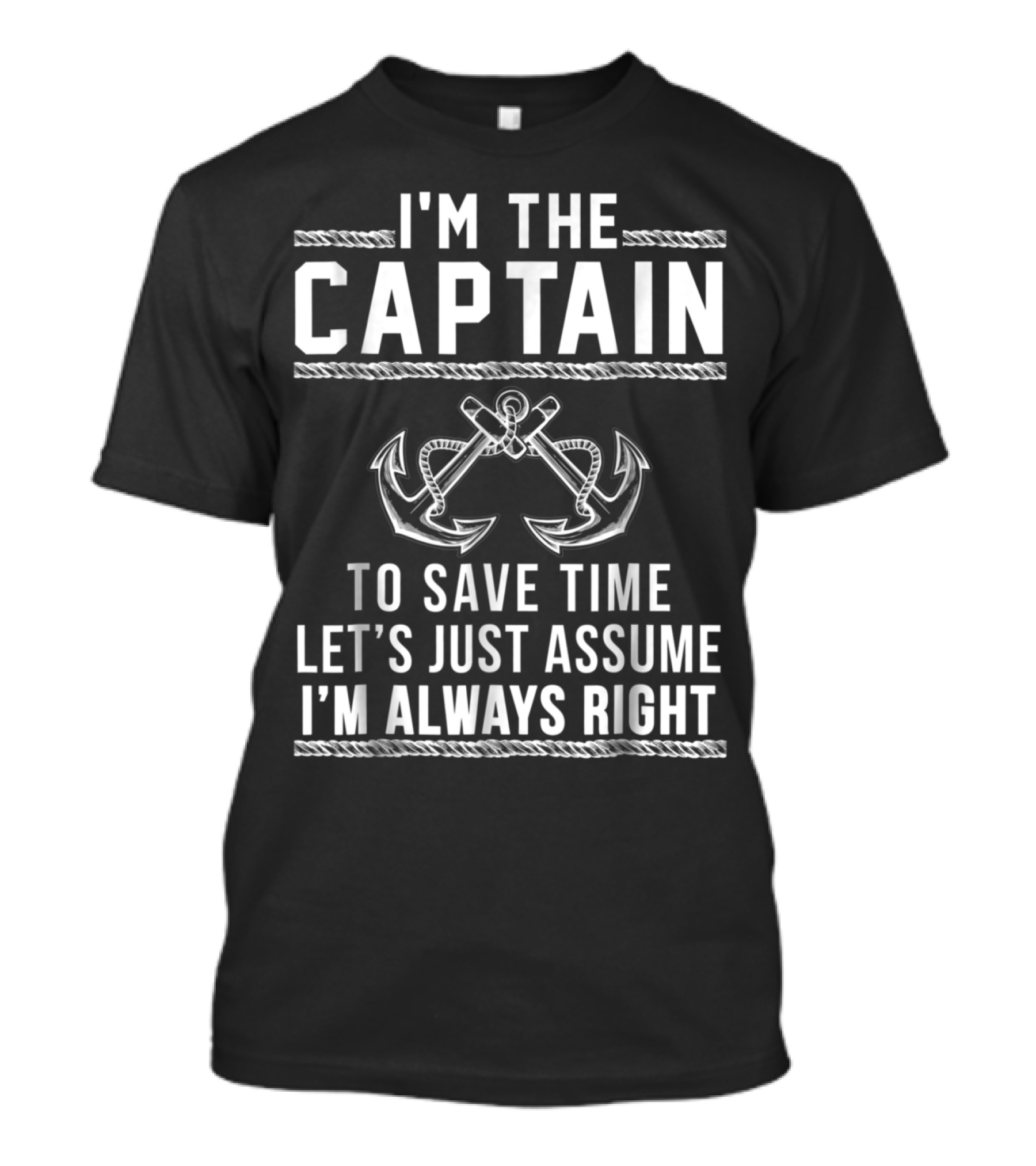 I'm The Captain To Save Time Let's Just Assume I'm Always Right T-Shirt