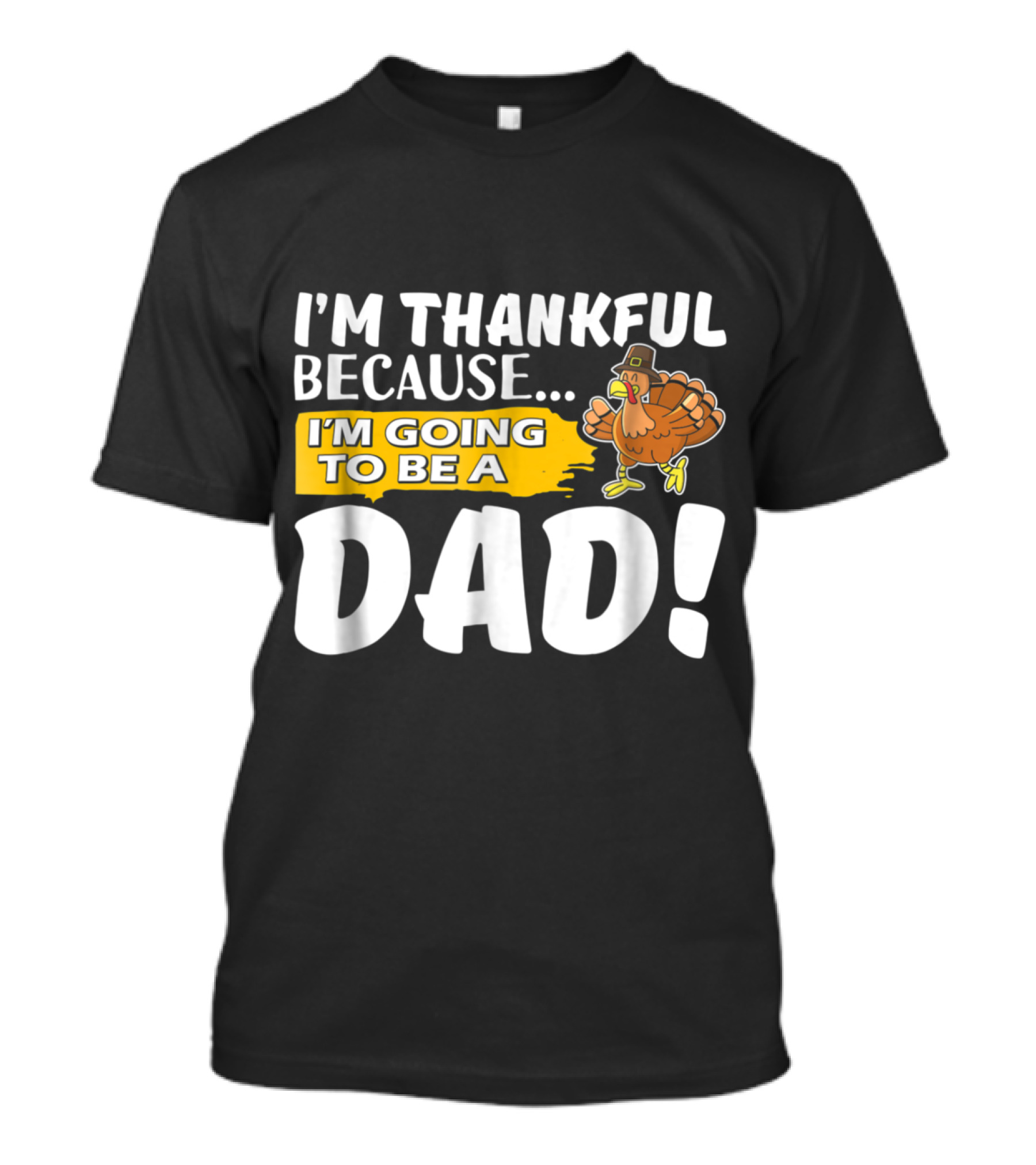 I'm Thankful Because I'm Going To Be A Dad Turkey Thanksgiving T-Shirt