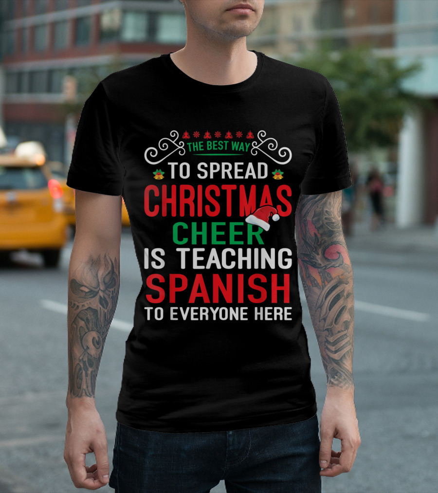 The Best Way to Spread Christmas Cheer Is Teaching Spanish to Everyone Here T-Shirt