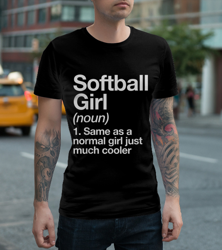 Softball Girl Definition Same as a Normal Girl Just Much Cooler Funny and Sassy Sports T-Shirt