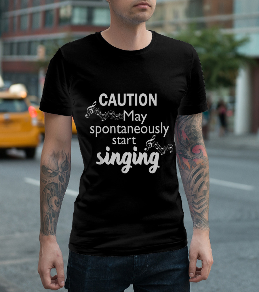 Caution May Spontaneously Start Singing Music Lover T-Shirt