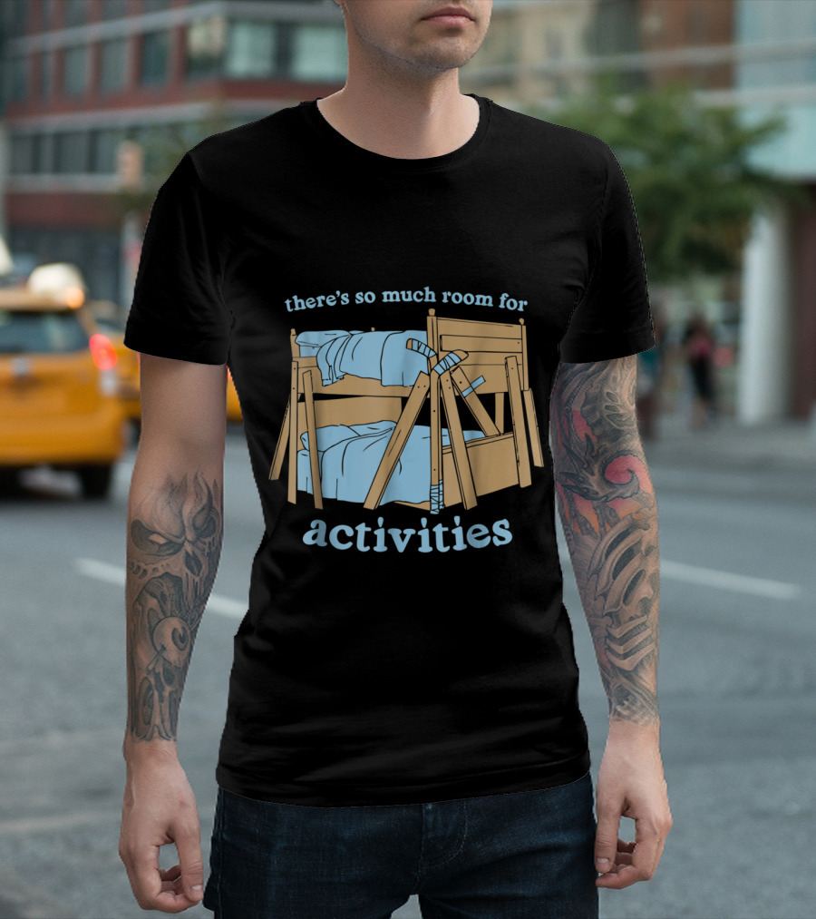 There's So Much Room For Activities Bunk Bed Fun T-Shirt