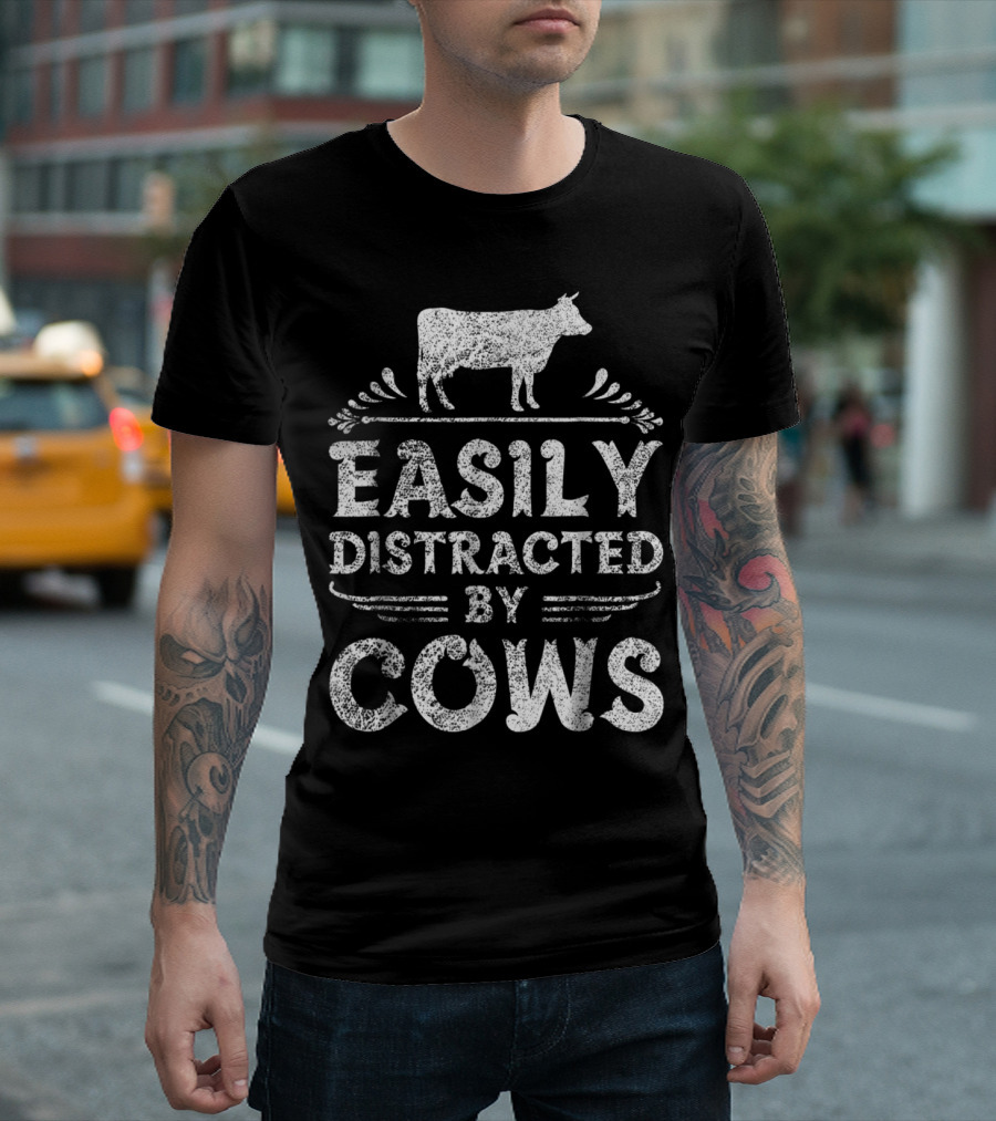 Easily Distracted By Cows Rustic Farmer Humor T-Shirt