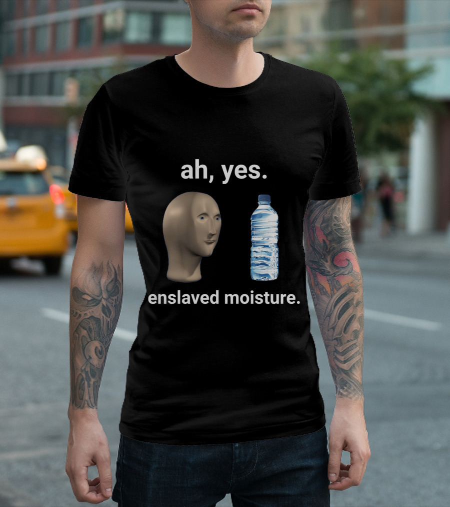 Ah Yes Enslaved Moisture Meme with Head and Water Bottle T-Shirt
