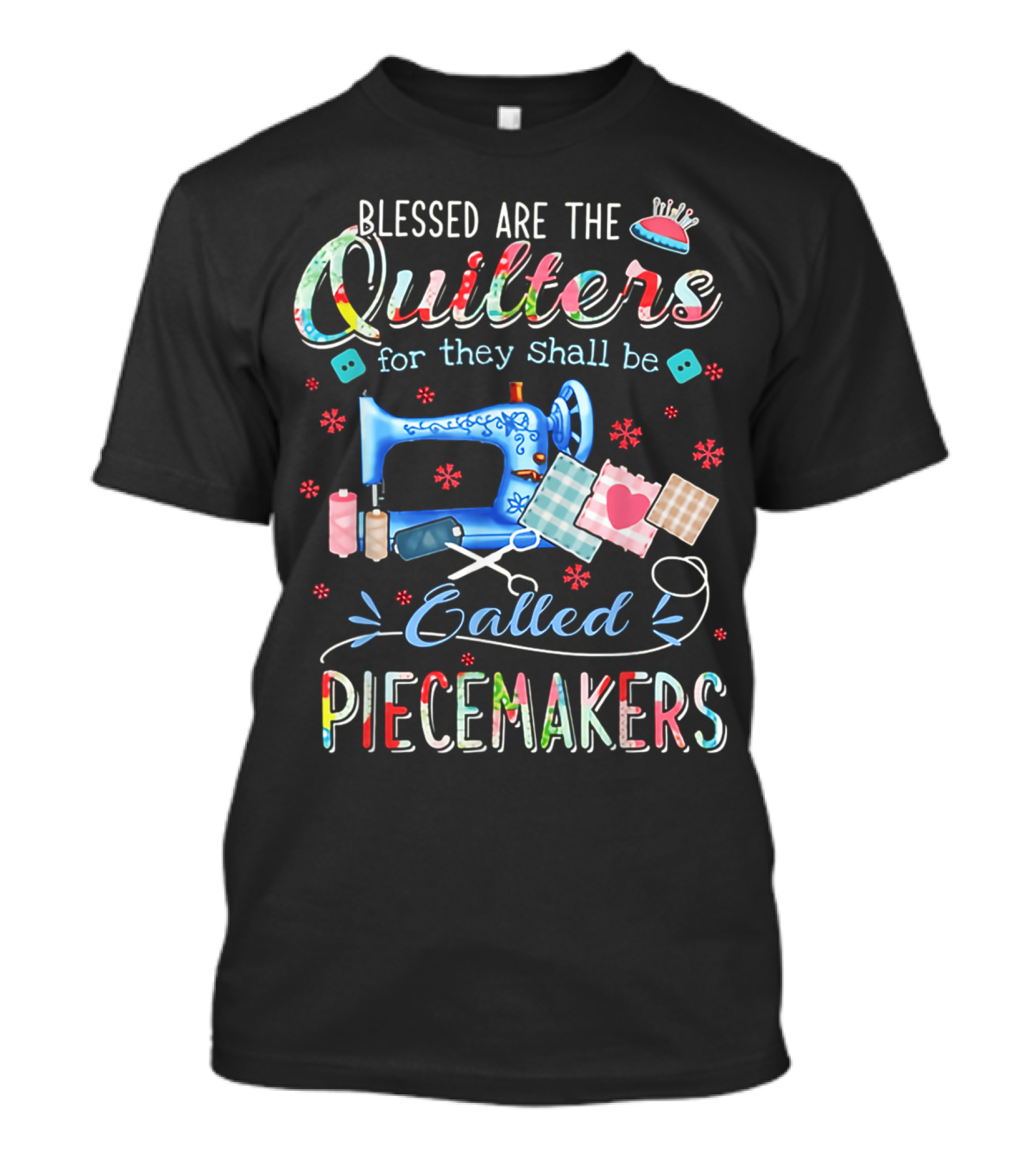 Blessed Are The Quilters For They Shall Be Called Piecemakers Sewing Machine And Quilting Tools T-Shirt
