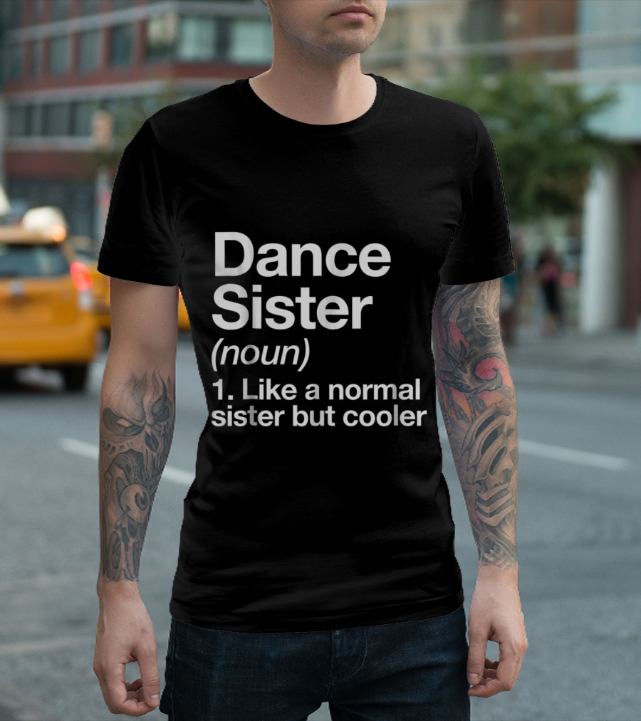 Dance Sister Definition Like a Normal Sister But Cooler Sassy Sports T-Shirt