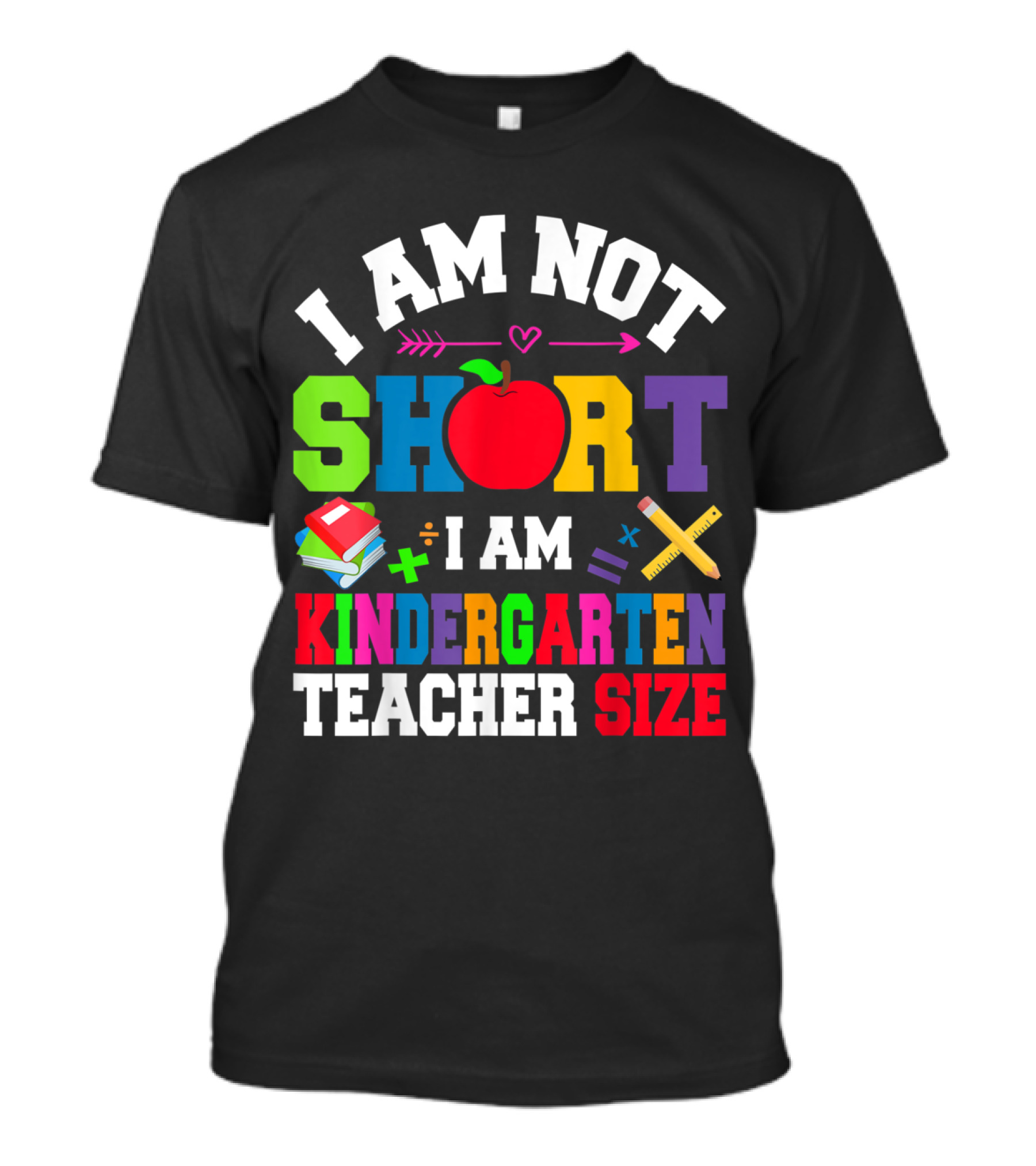 I Am Not Short I Am Kindergarten Teacher Size With Apple And School Supplies T-Shirt