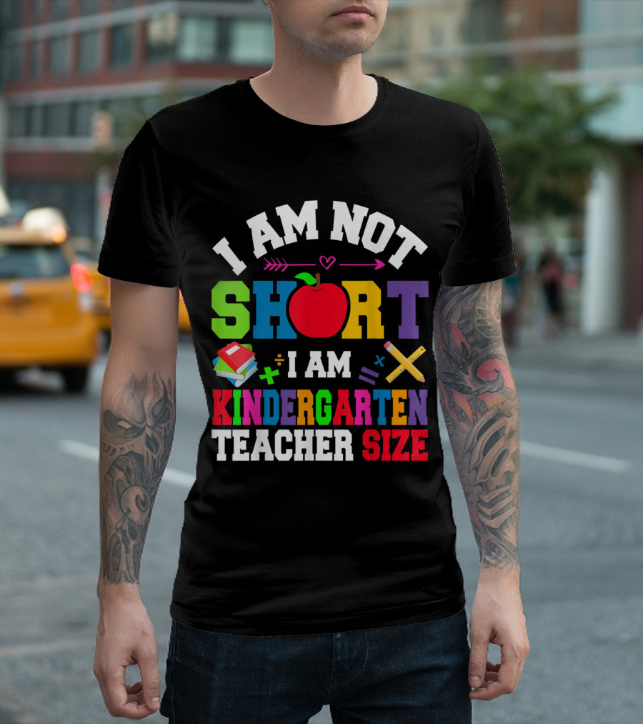I Am Not Short I Am Kindergarten Teacher Size With Apple And School Supplies T-Shirt
