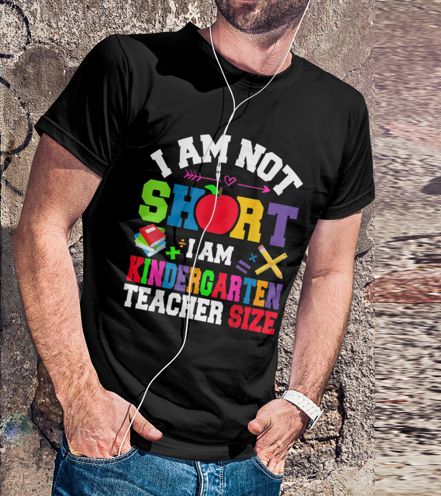 I Am Not Short I Am Kindergarten Teacher Size With Apple And School Supplies T-Shirt