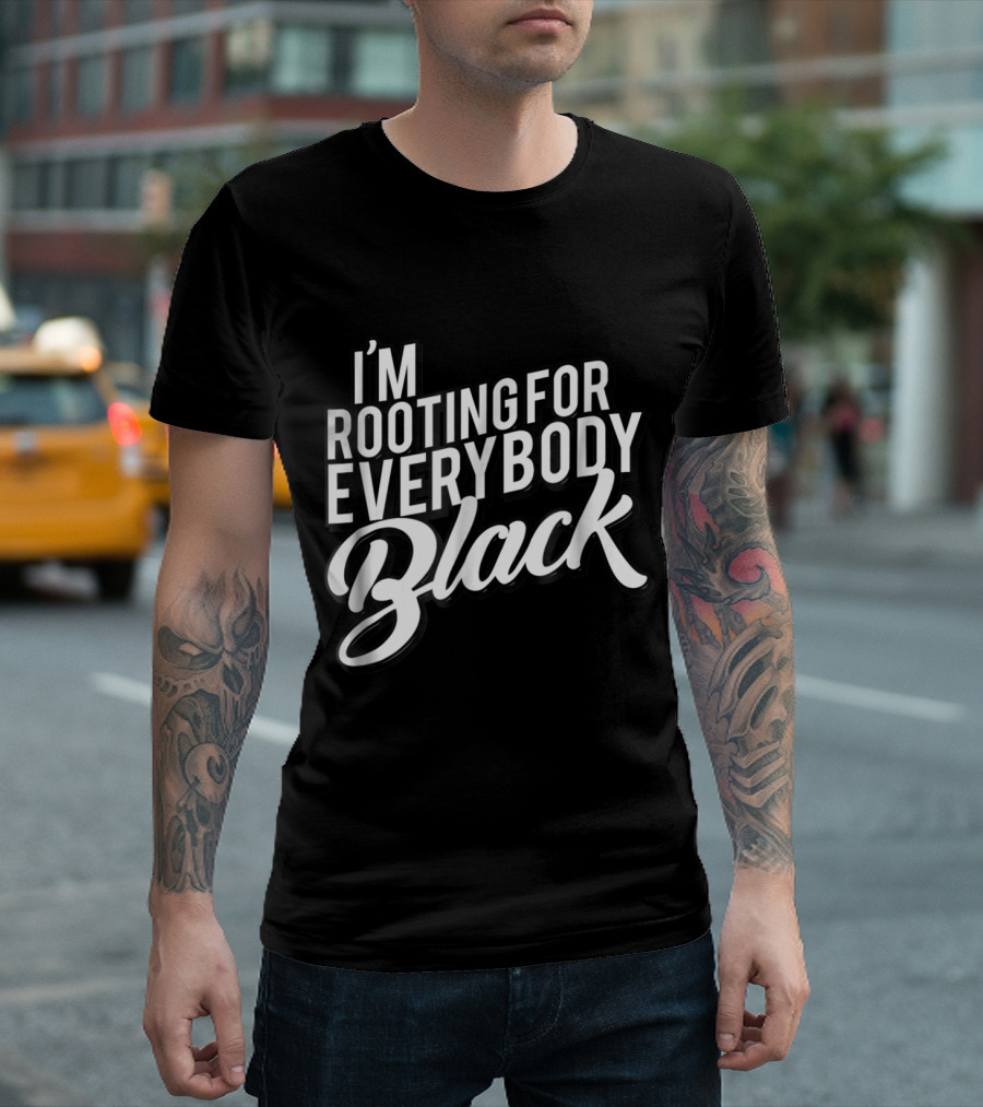 I'm Rooting for Everybody Black T-Shirt