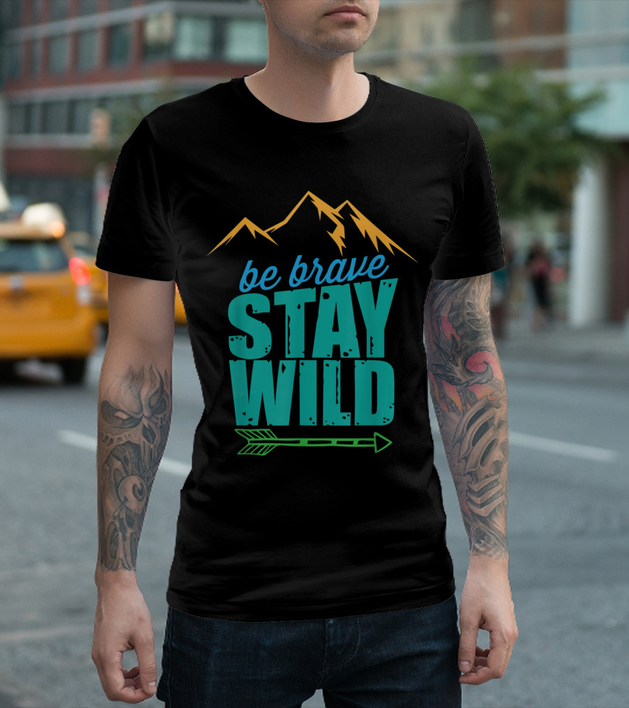 Be Brave Stay Wild Adventure Mountains And Arrow T-Shirt
