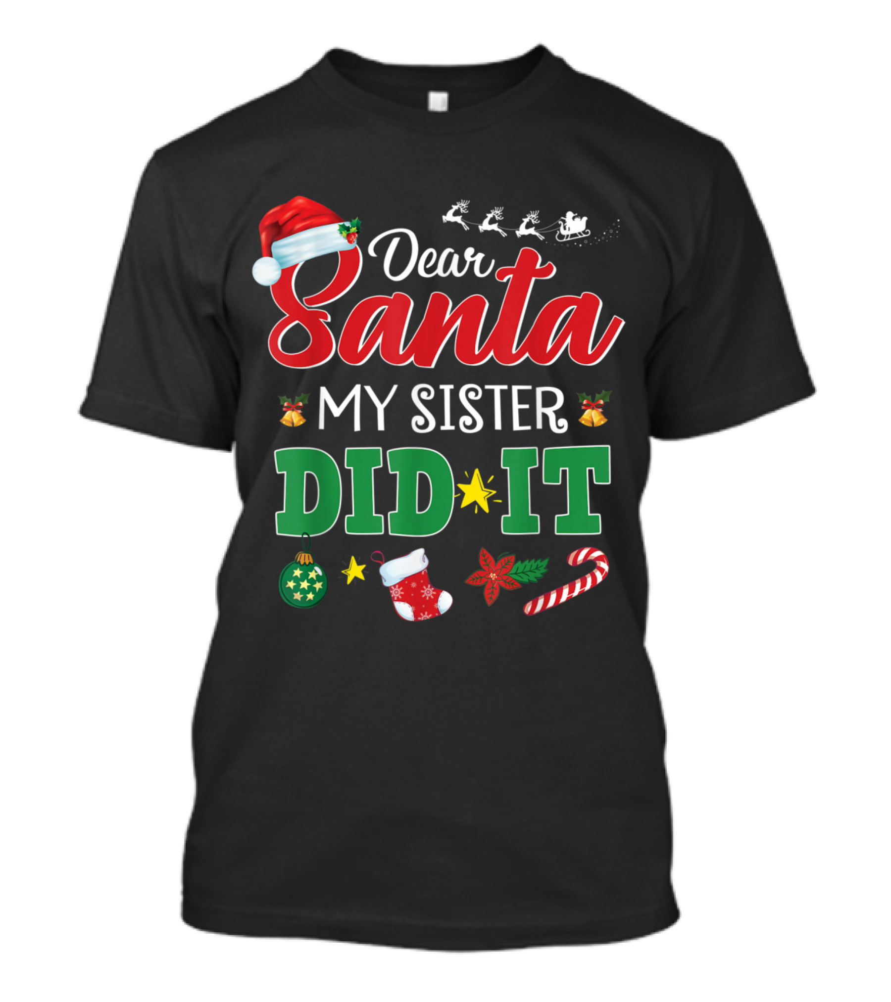Santa Hat Sleigh Reindeer Ornaments Christmas Candy Cane Dear Santa My Sister Did It T-Shirt