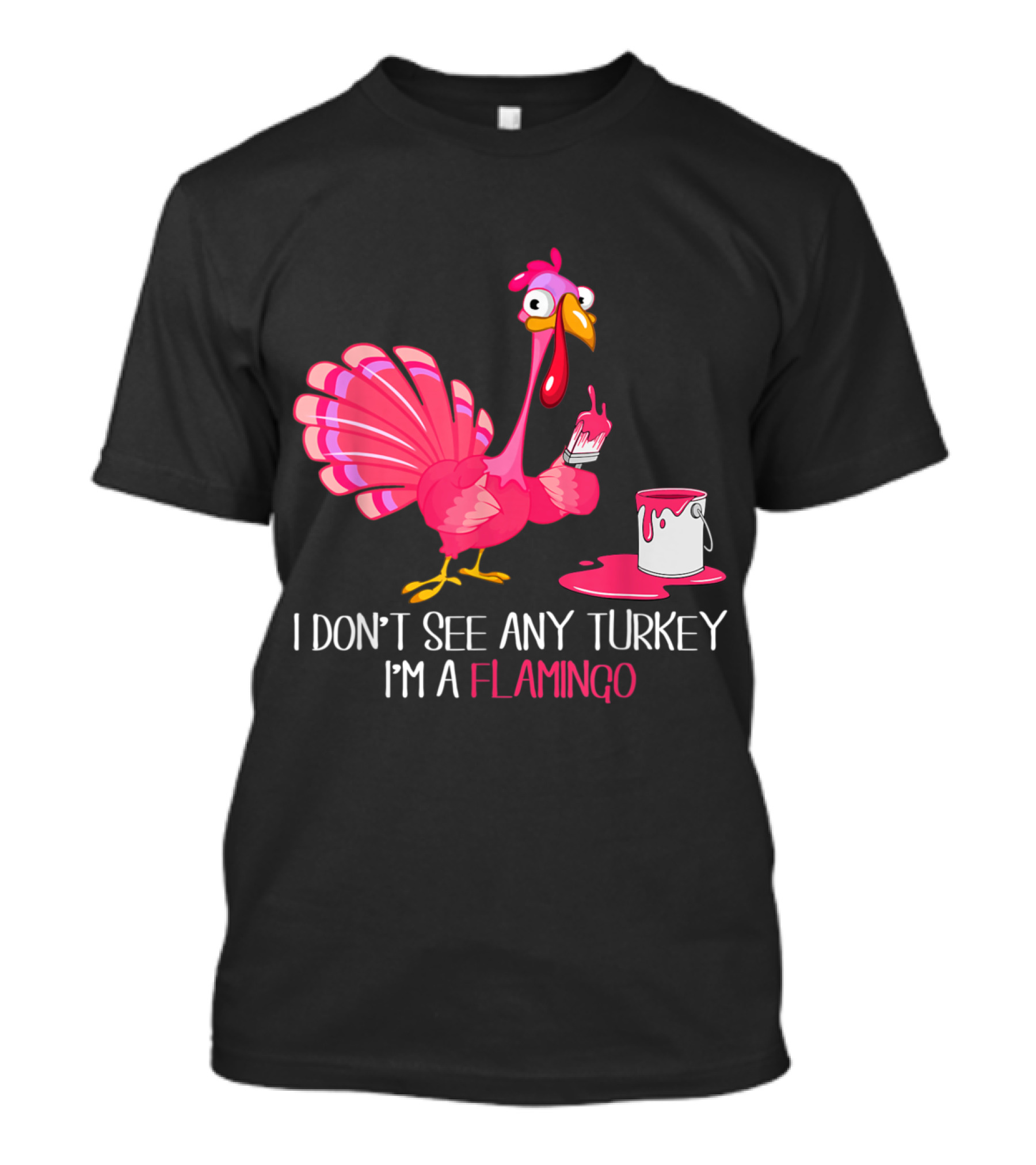 I Don't See Any Turkey I'm A Flamingo Painting Itself Pink With Paintbrush And Paint Can T-Shirt