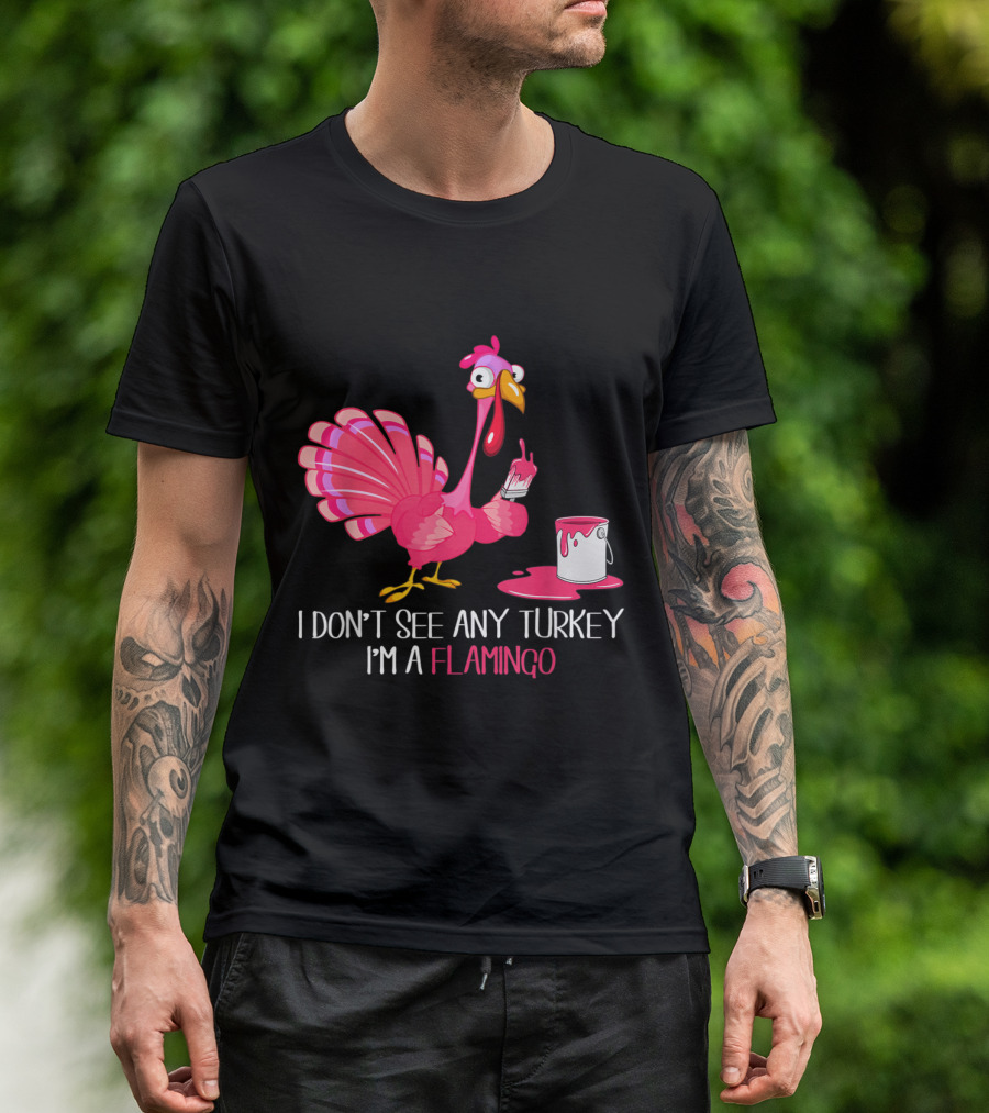 I Don't See Any Turkey I'm A Flamingo Painting Itself Pink With Paintbrush And Paint Can T-Shirt