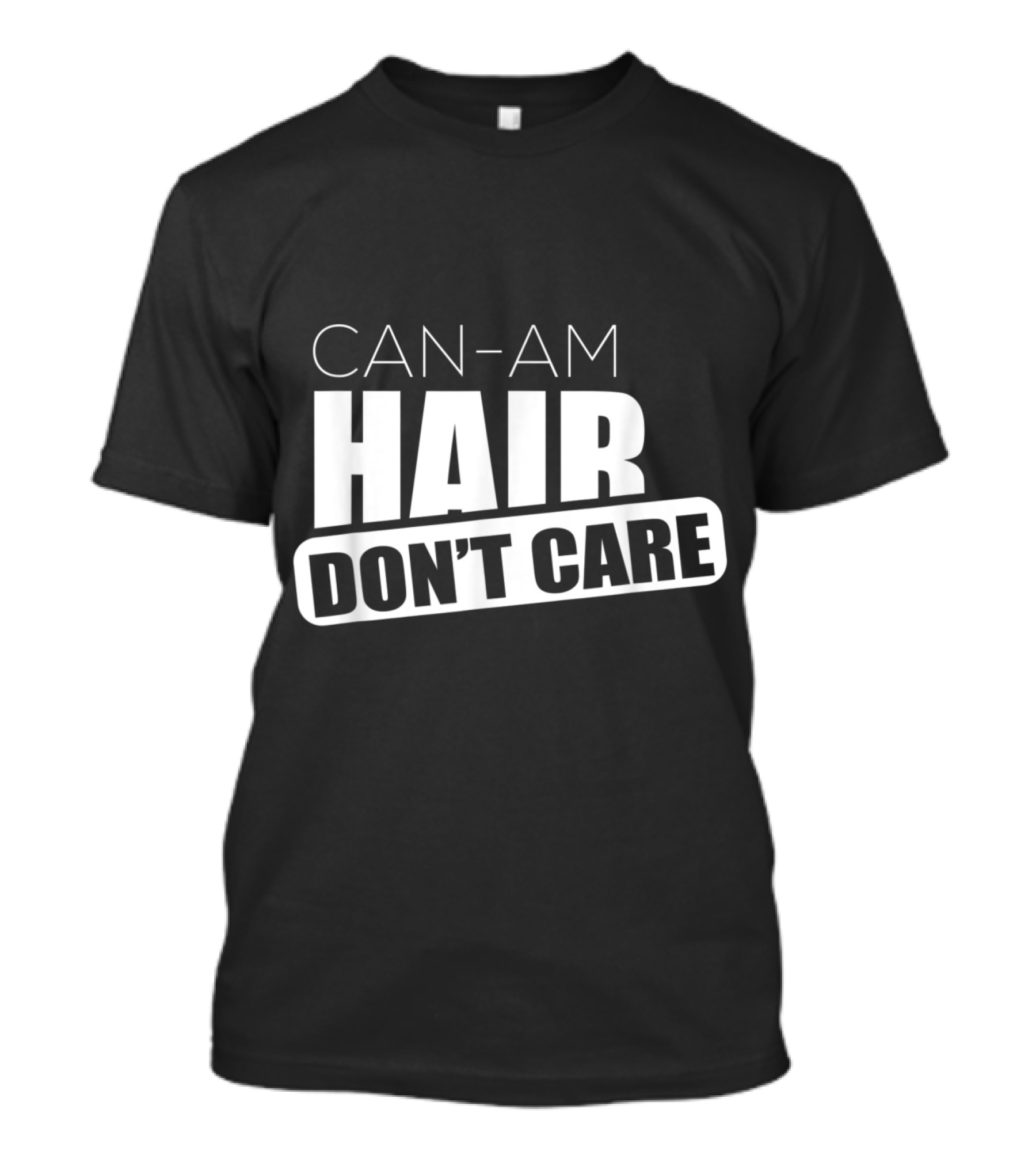 CAN-AM HAIR DON'T CARE T-Shirt
