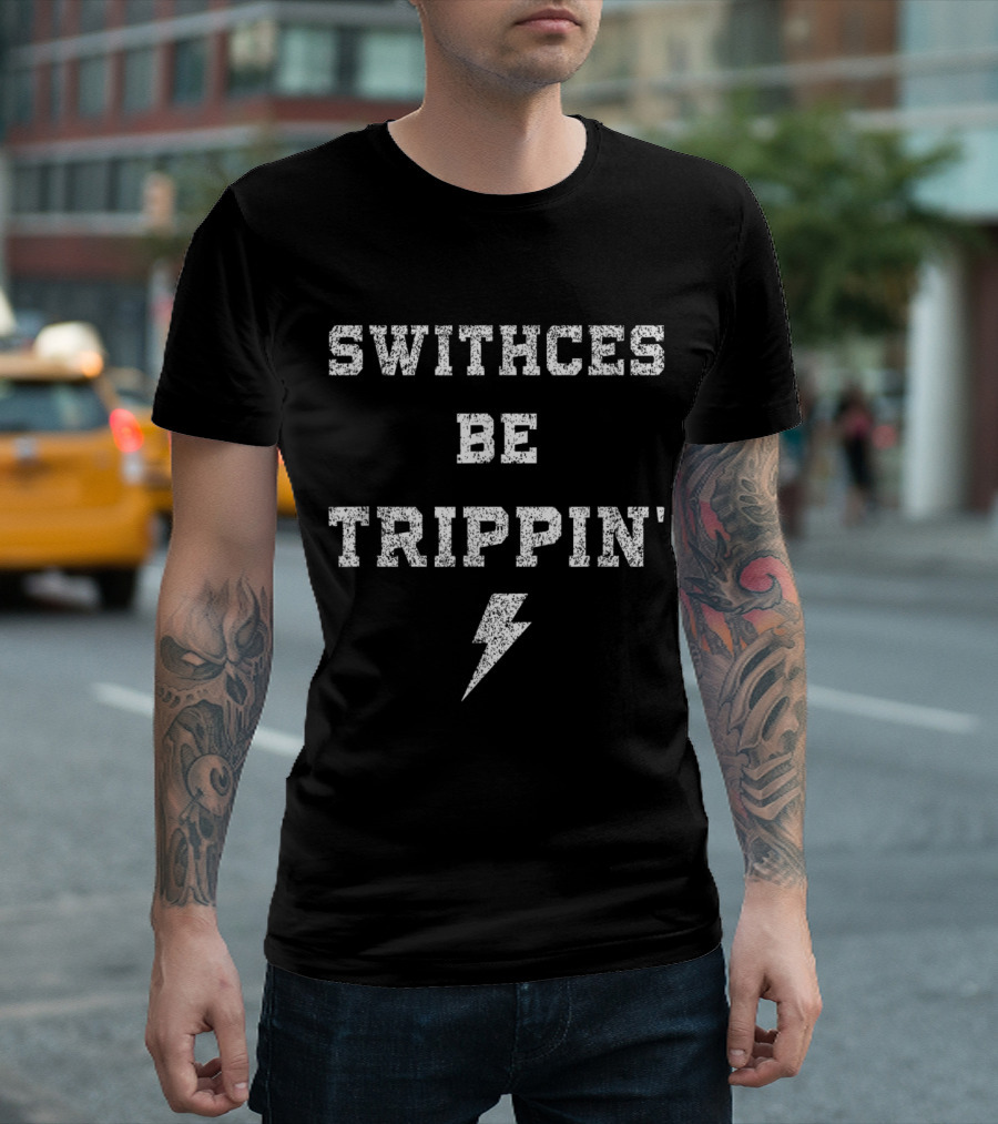 Mens Switches Be Trippin Funny Electrician Humor Work Dad Text Lightning Bolt T-Shirt