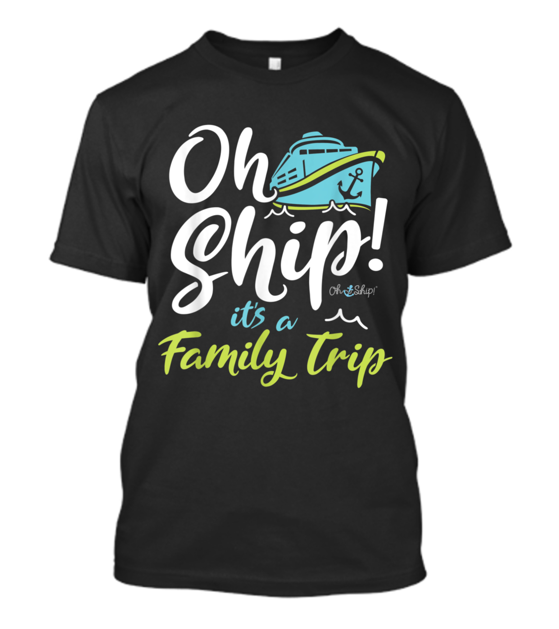 Oh Ship It's A Family Trip With A Cruise T-Shirt