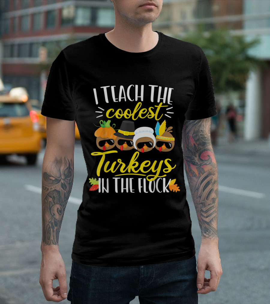 Thanksgiving Teacher I Teach The Coolest Turkeys In The Flock T-Shirt