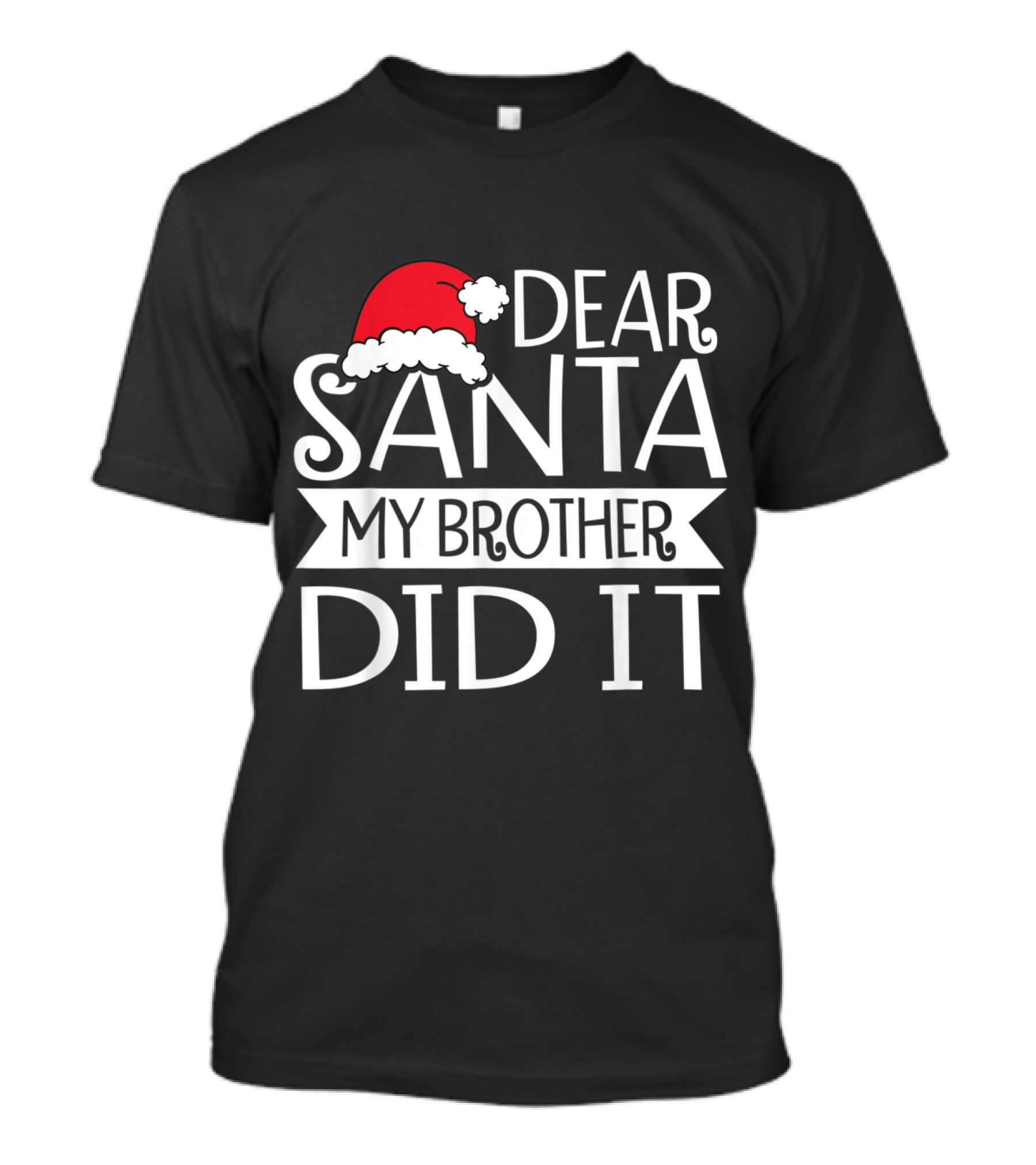 Dear Santa My Brother Did It Christmas Girl Santa Hat T-Shirt
