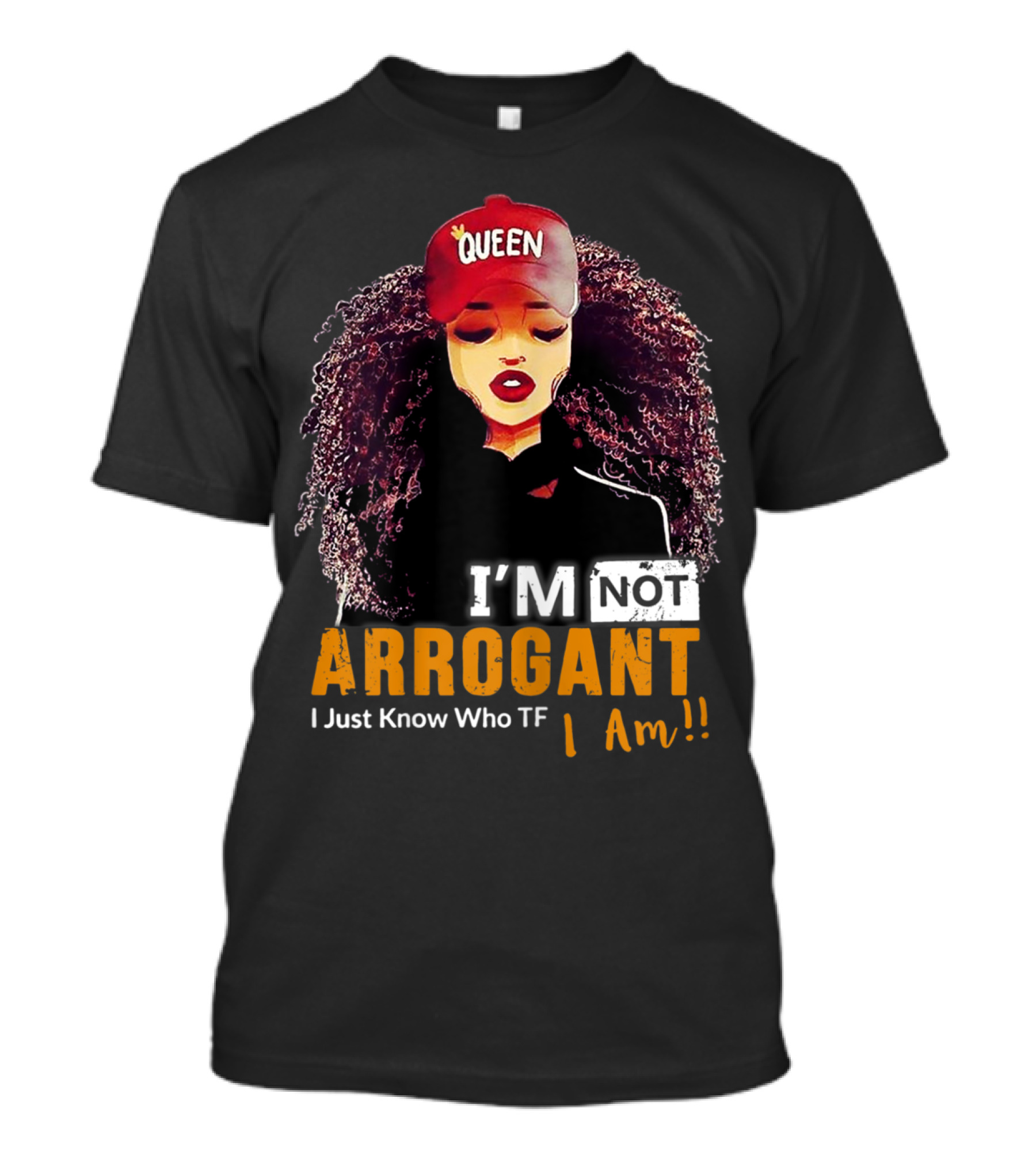 I'm Not Arrogant I Just Know Who TF I Am Curly Queen T-Shirt