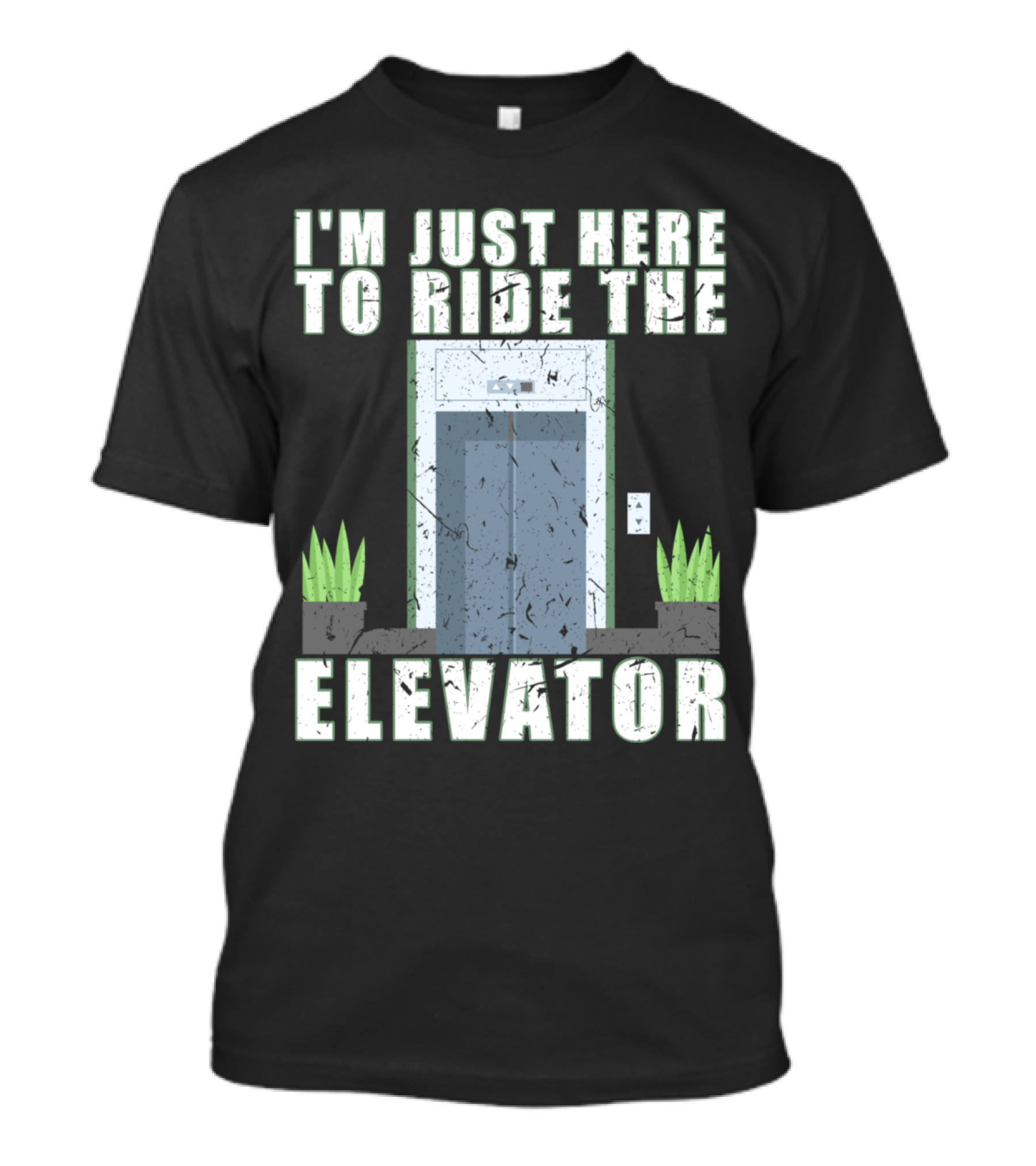 I'm Just Here To Ride The Elevator Mechanic Inspector I'm Just Here To Ride The Elevator T-Shirt