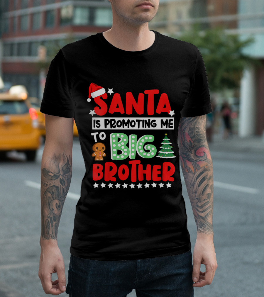 Santa Is Promoting Me To Big Brother Christmas Theme With Santa Hat Gingerbread Cookie And Tree T-Shirt