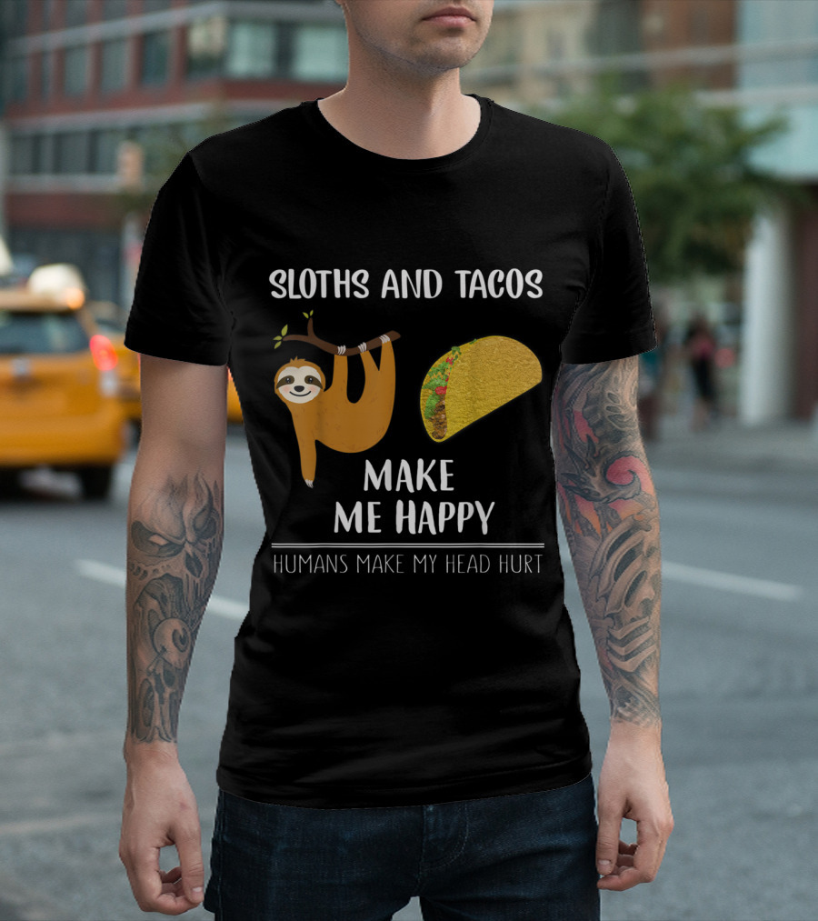 Sloths And Tacos Make Me Happy Humans Make My Head Hurt T-Shirt