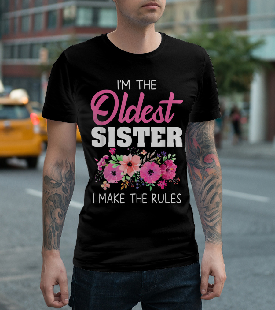I'm The Oldest Sister I Make The Rules Sister T-Shirt