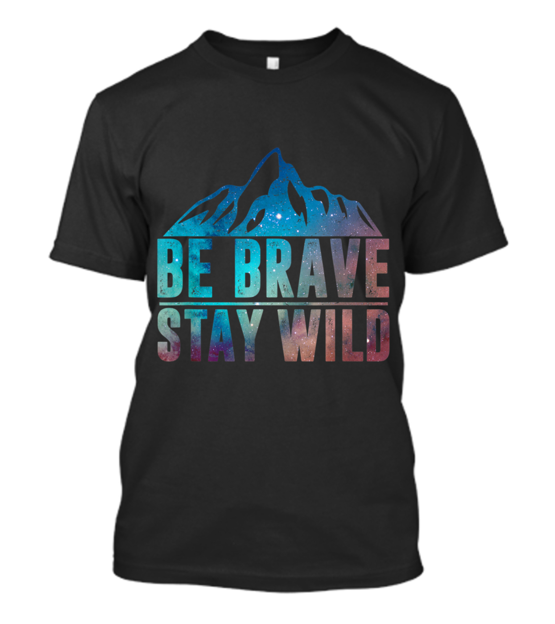 BE BRAVE STAY WILD Mountain Adventure Wilderness Nature Lover T-Shirt