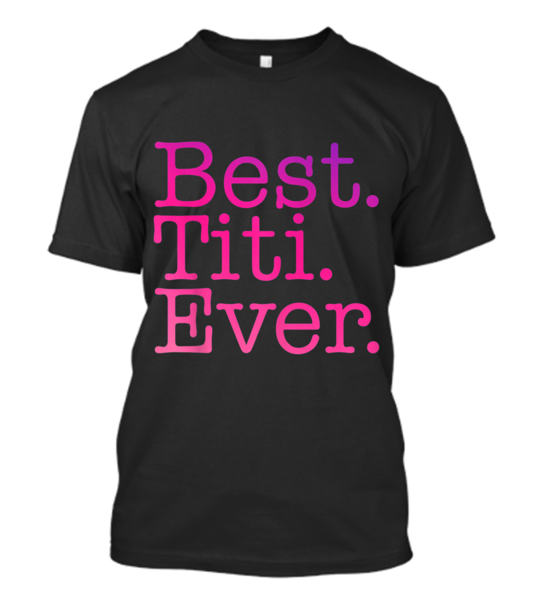 Best Titi Ever Love Godmother Pink Colorful Spanish Aunt Bold Fun Text T-Shirt