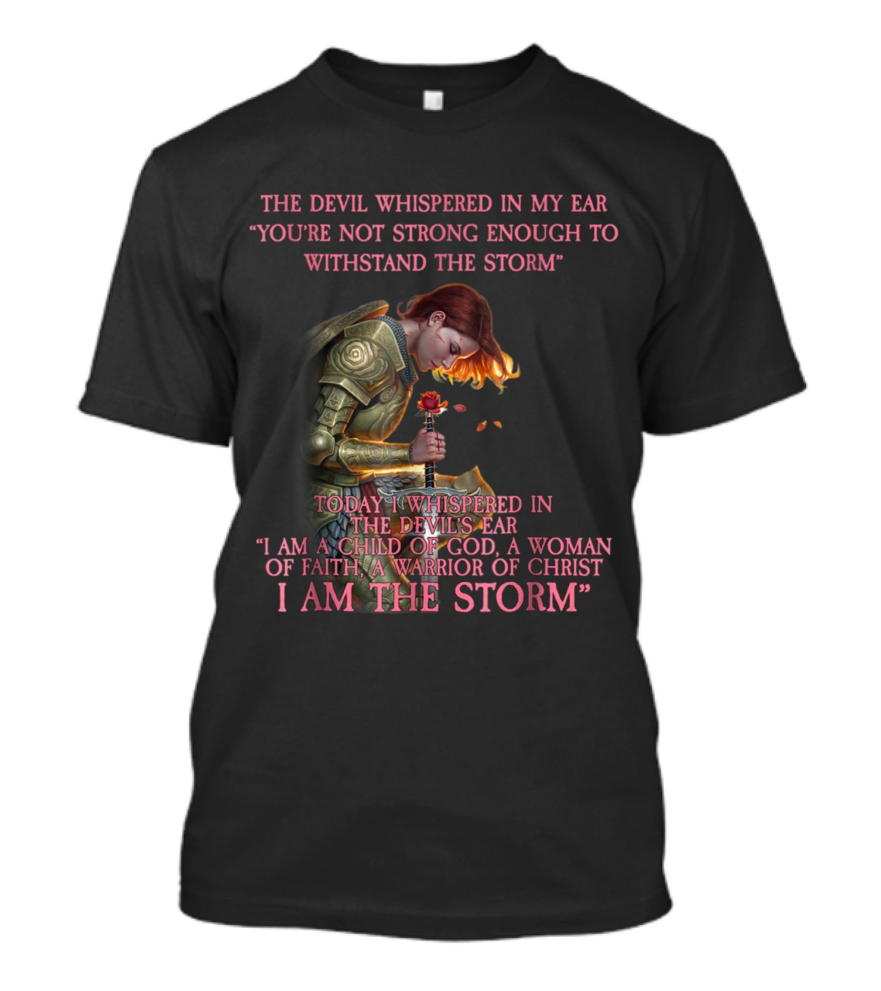 The Devil Whispered You're Not Strong Enough I Am A Child Of God A Woman Of Faith A Warrior Of Christ I Am The Storm T-Shirt