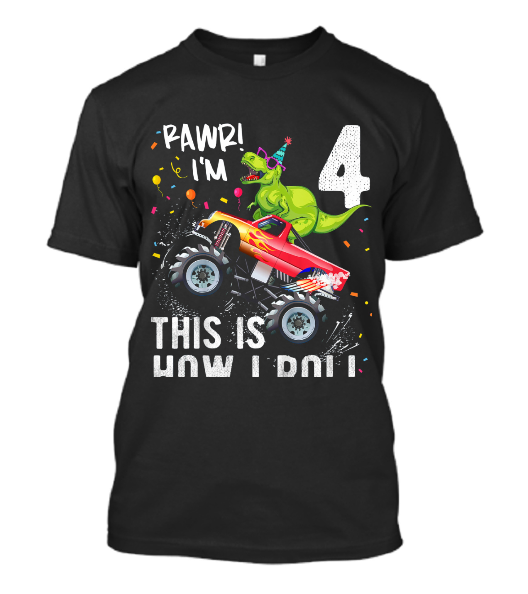 Rawr I'm 4 Dinosaur Monster Truck This Is How I Roll Birthday T-Shirt