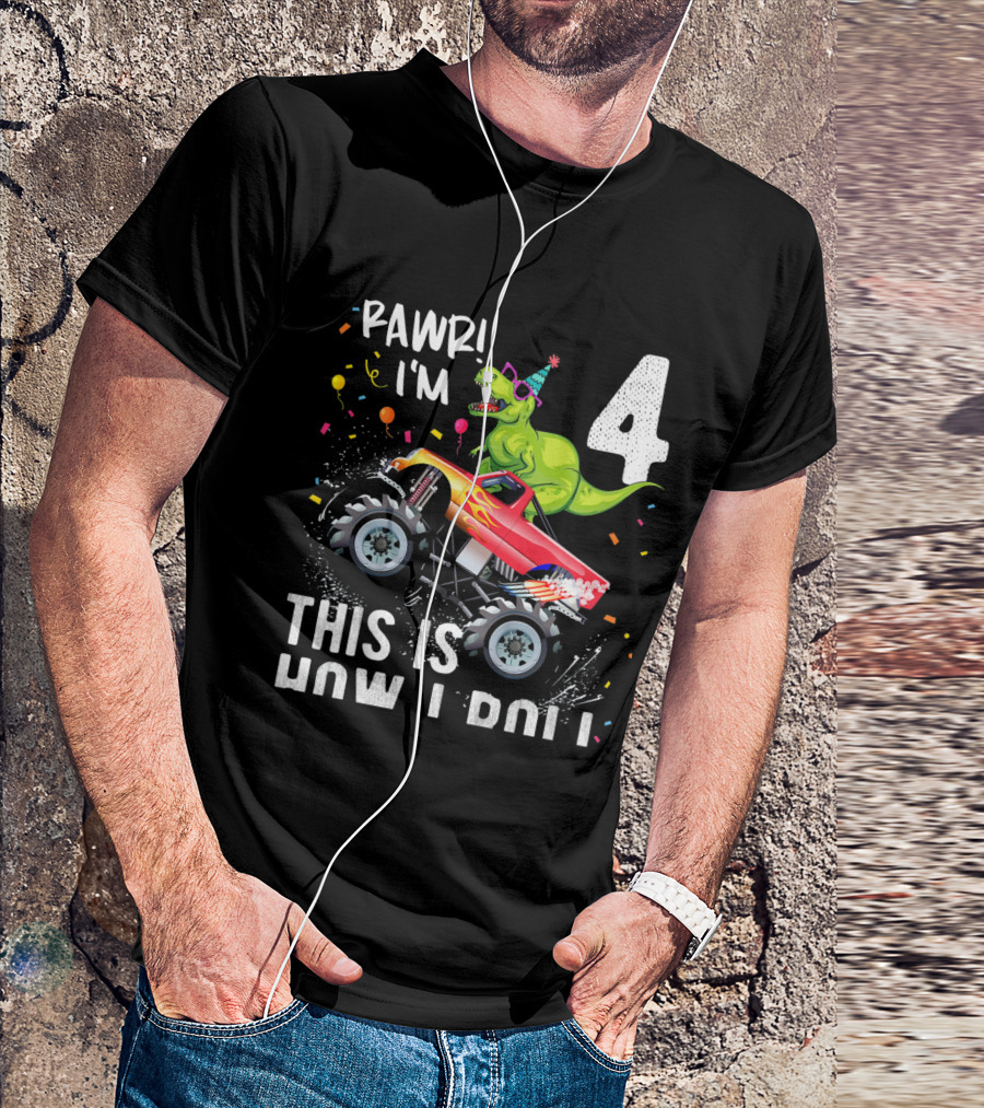 Rawr I'm 4 Dinosaur Monster Truck This Is How I Roll Birthday T-Shirt