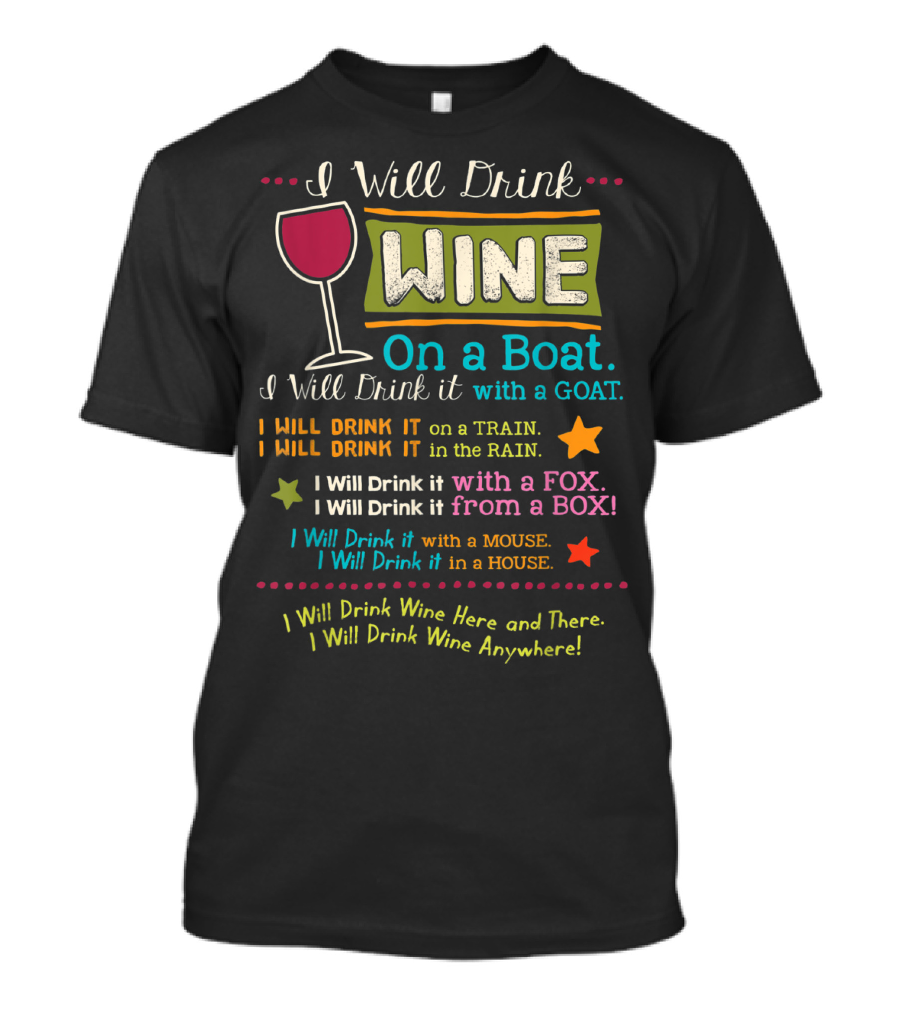 I Will Drink Wine Everywhere On A Boat Train Rain Goat Fox Box Mouse House Here There Anywhere T-Shirt