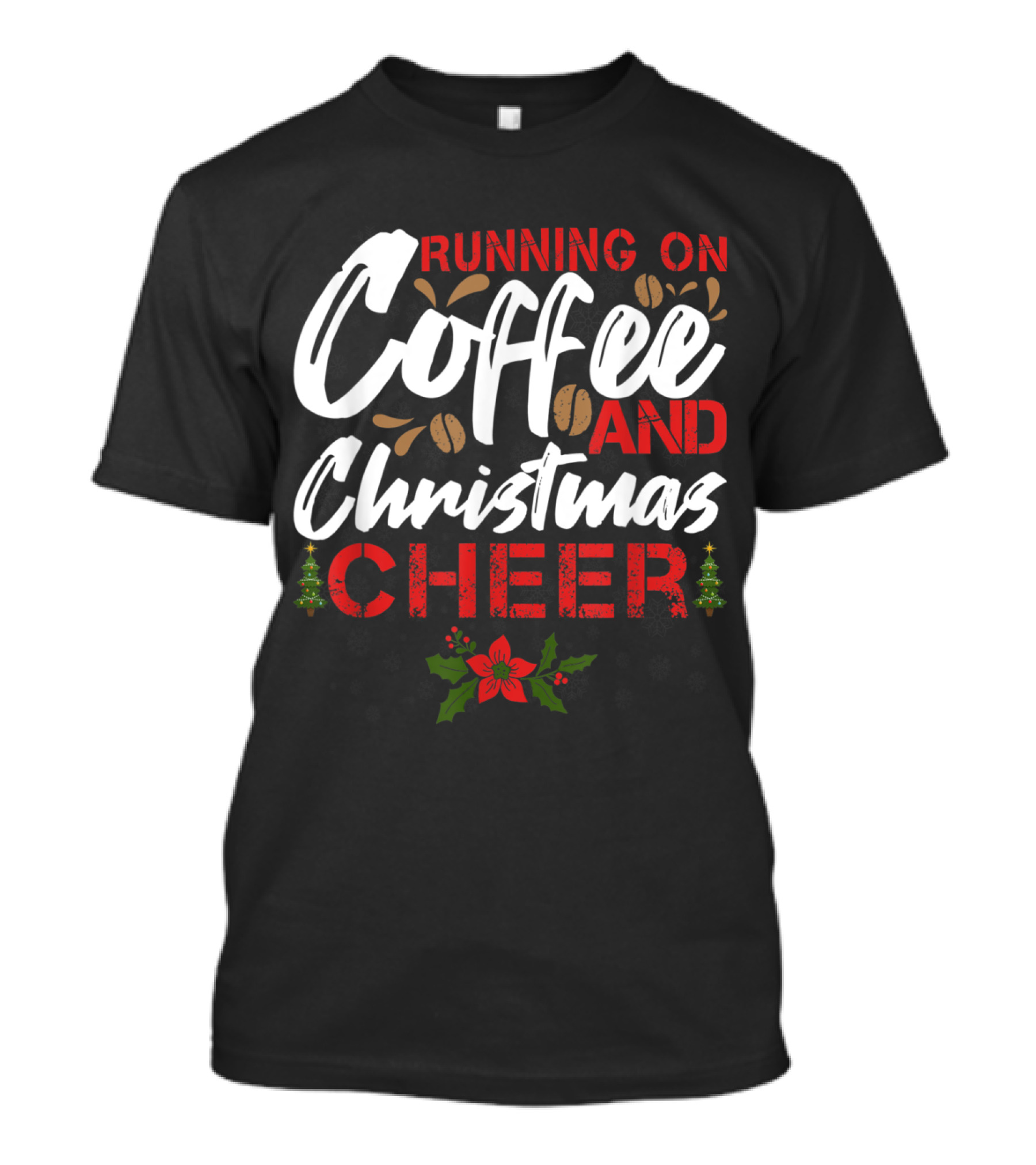 Running On Coffee And Christmas Cheer Funny Lover Teacher Holiday Festive Text With Coffee Beans And Christmas Decorations T-Shirt