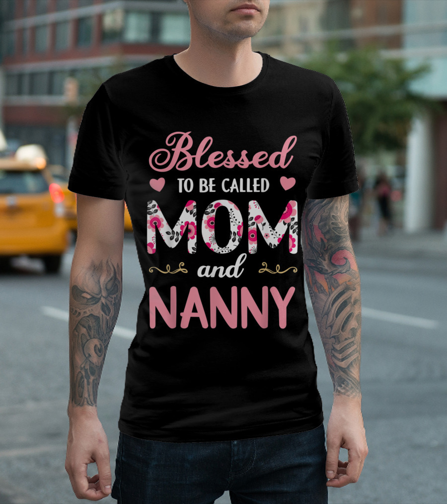 Blessed To Be Called Mom And Nanny Floral Heart Accents T-Shirt