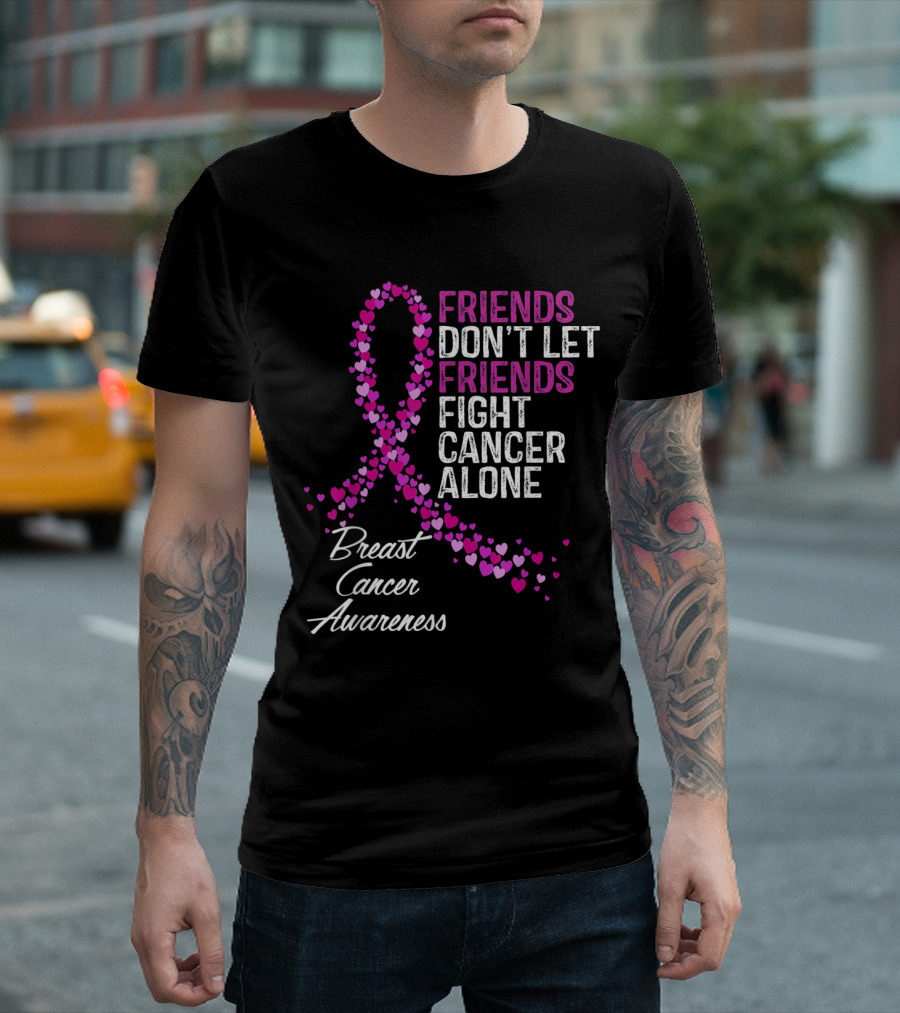 Friends Don't Let Friends Fight Cancer Alone Breast Cancer Awareness T-Shirt
