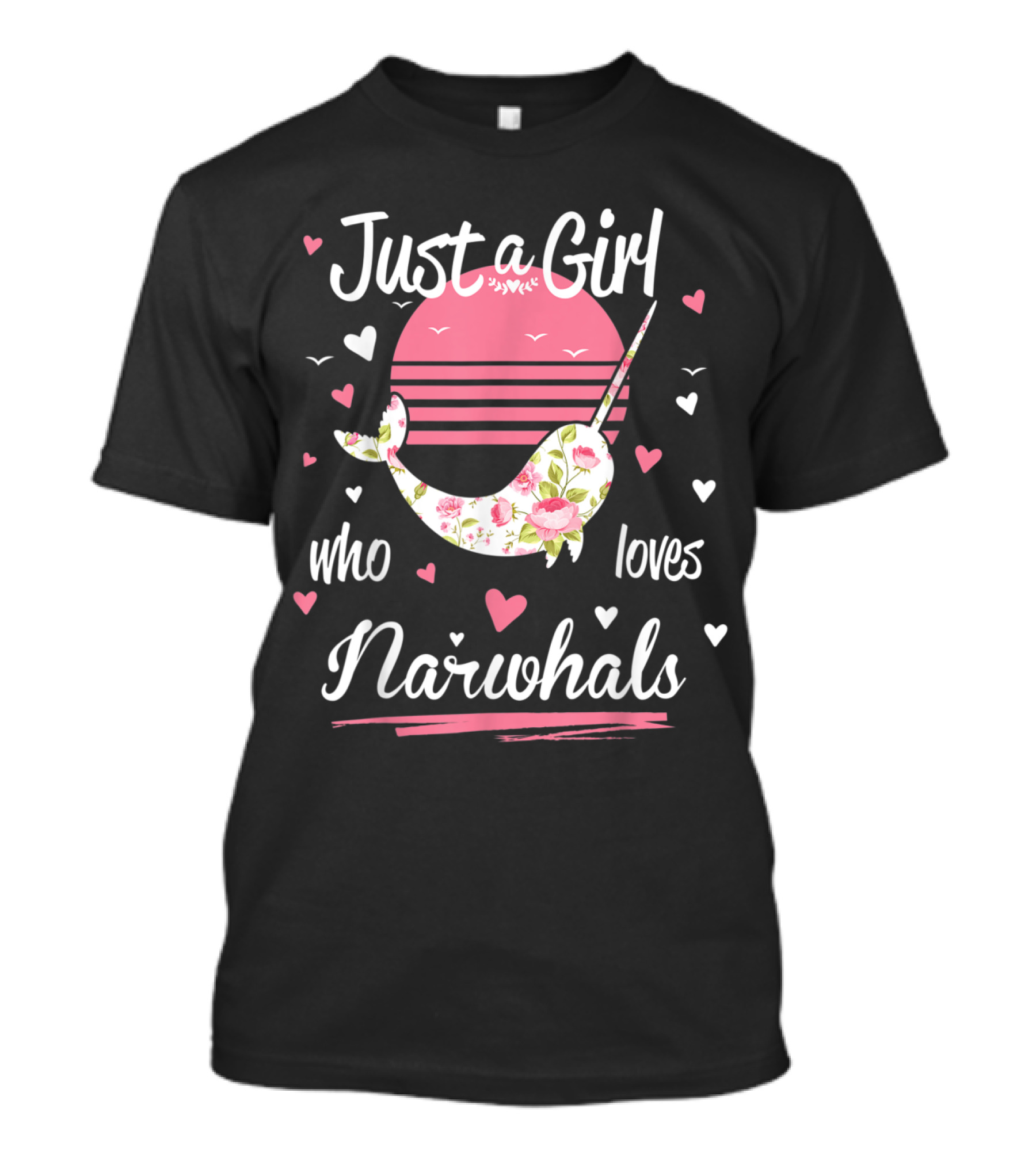 Just A Girl Who Loves Narwhals Floral Pink Sun And Hearts T-Shirt