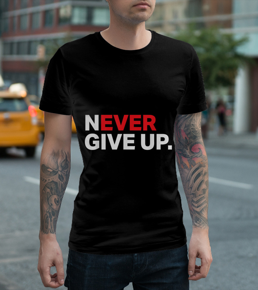 NEVER GIVE UP Motivational Message in T-Shirt