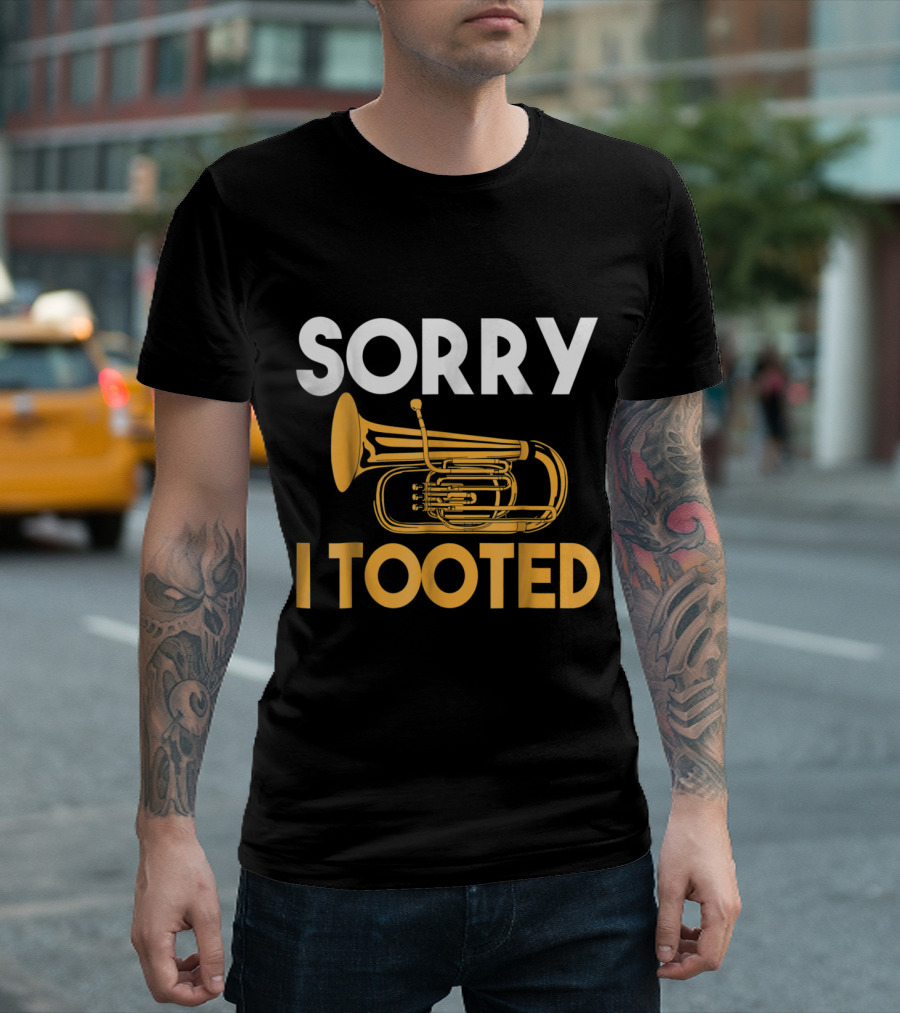 Sorry I Tooted Tuba Hilarious Music Pun T-Shirt