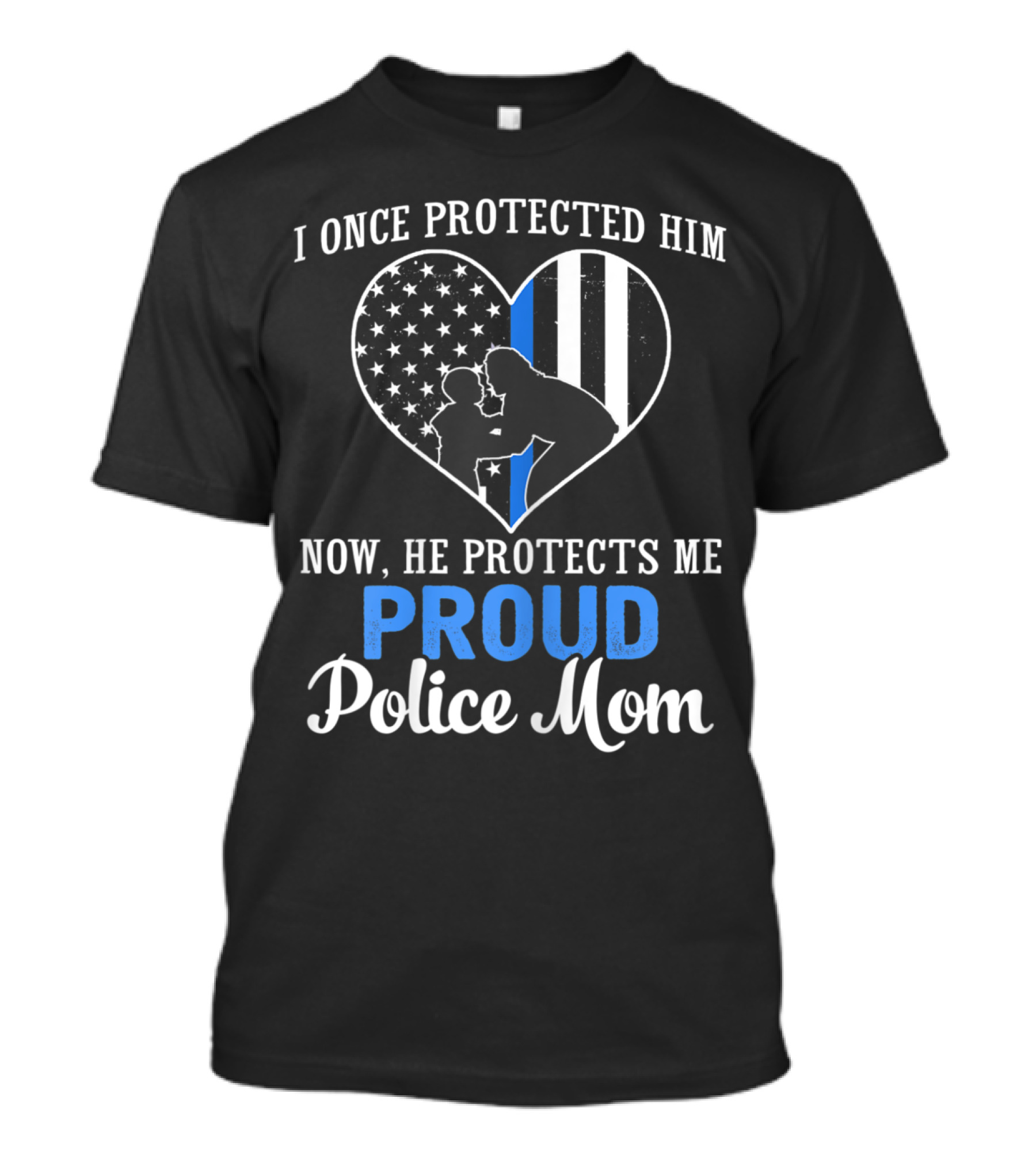 Proud Police Mom I Once Protected Him Now He Protects Me T-Shirt