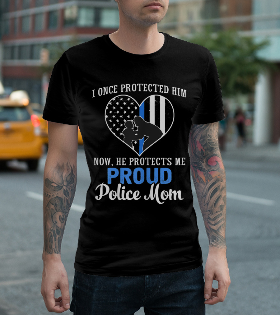 Proud Police Mom I Once Protected Him Now He Protects Me T-Shirt